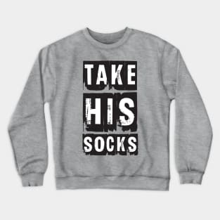 Take His Socks Crewneck Sweatshirt